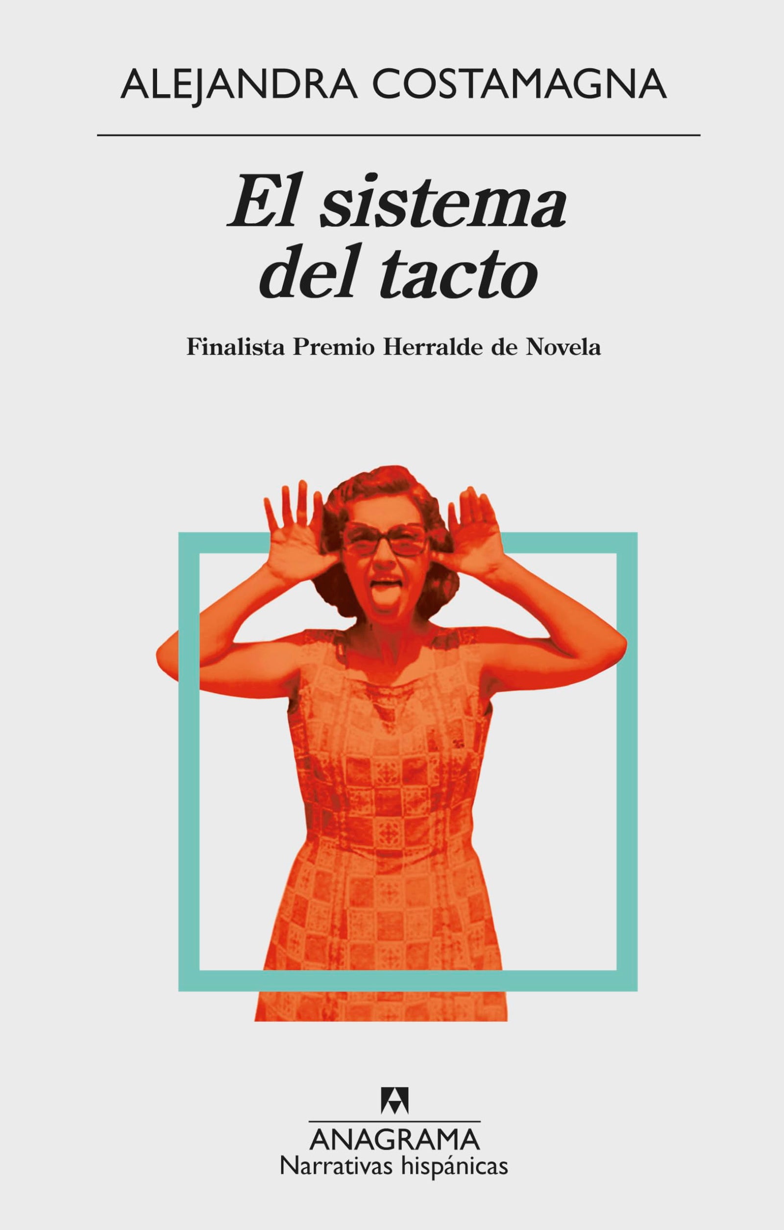 El sistema del tacto: Finalista Herralde de Novela: 617 (Narrativas hispánicas)