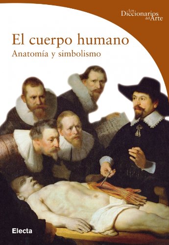 El cuerpo humano: Anatomía y simbolismo (DICCIONARIOS DEL ARTE)
