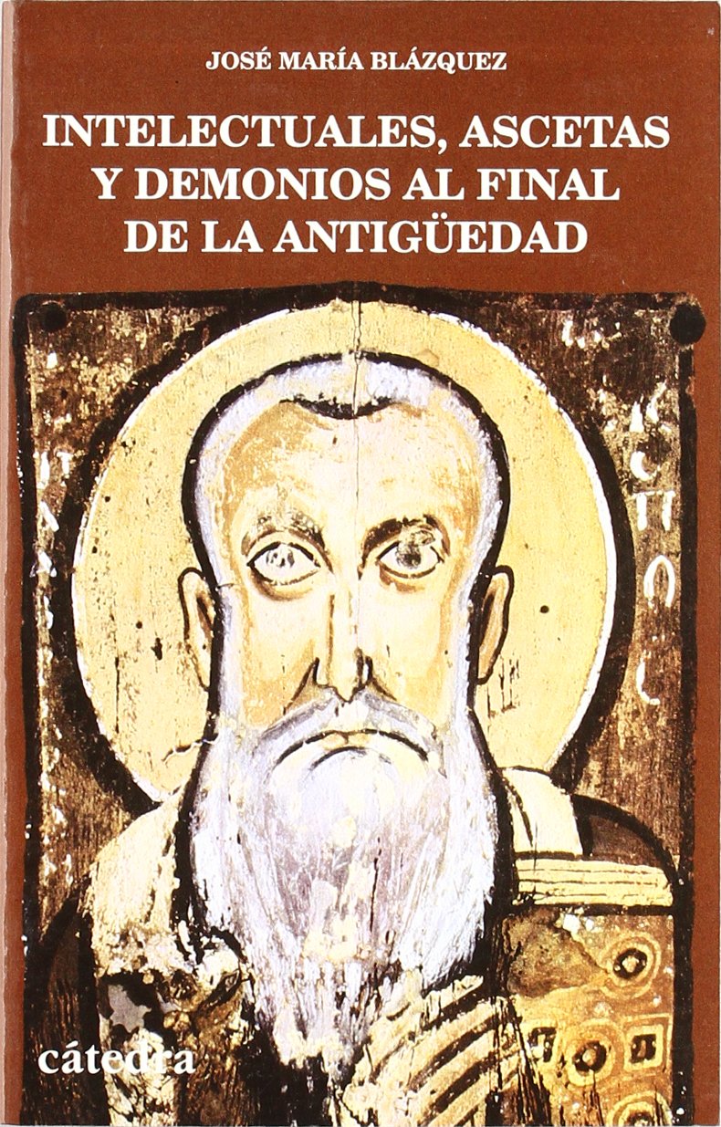 Intelectuales, ascetas y demonios al final de la Antigüedad (Historia. Serie menor)