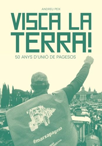 Visca la terra!: 50 anys d'Unió de Pagesos (CATALAN)