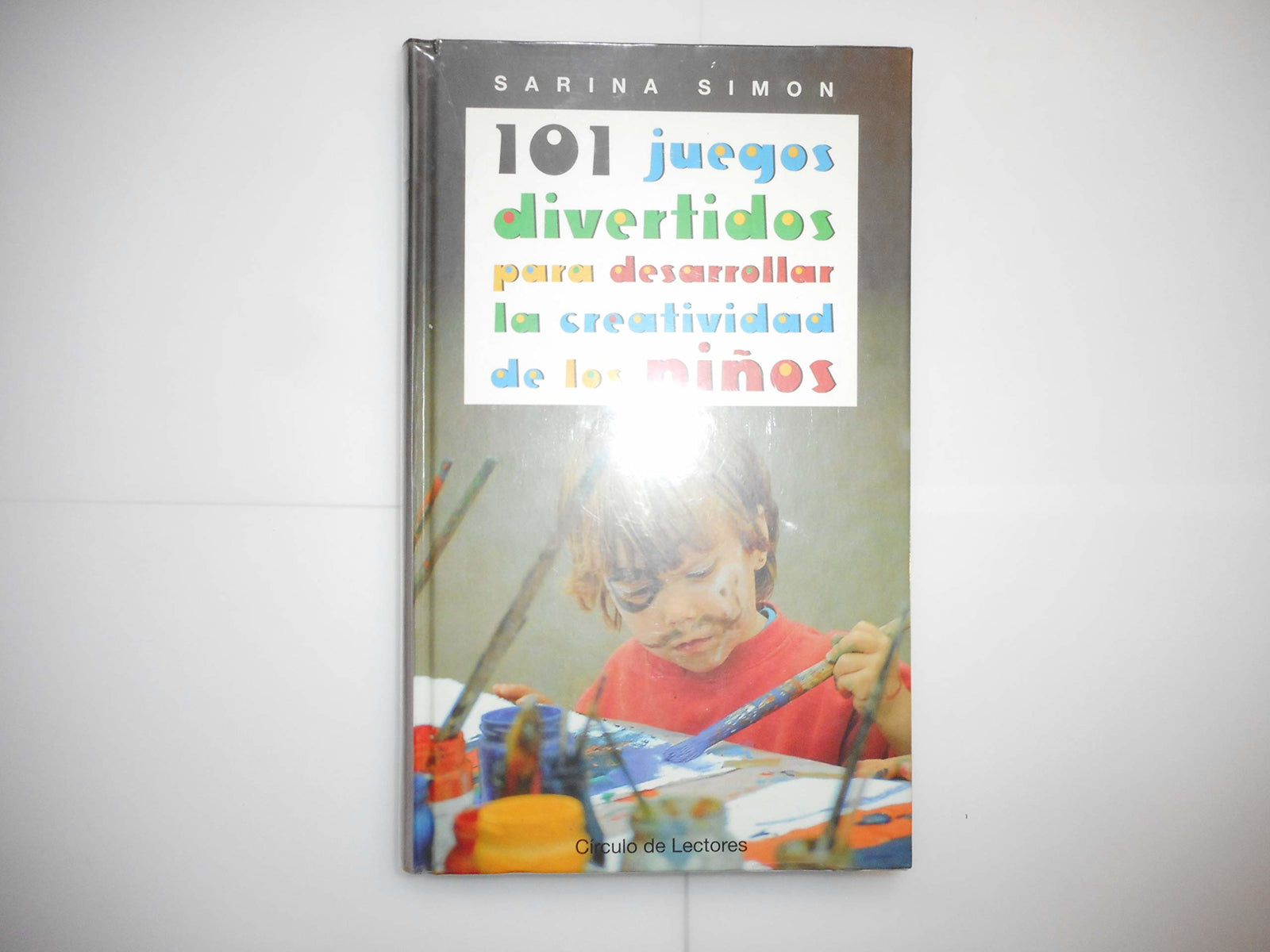 101 juegos divertidos para desarrollar la creatividad de los niños / Simon Sarina ; traducción de Concha Cardeñoso