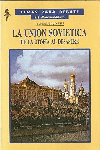 LA UNION SOVIETICA DE LA UTOPIA AL DESASTRE