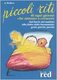 Piccoli riti di ogni giorno che aiutano a crescere (Piccoli grandi manuali)