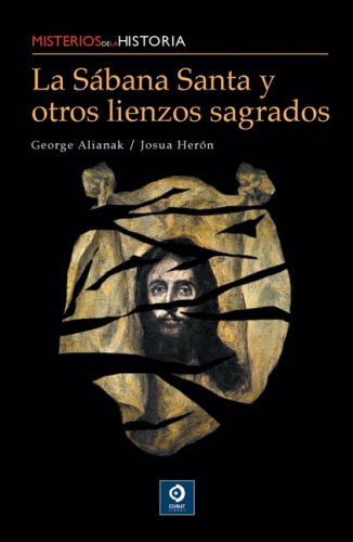 La Sábana Santa y otros lienzos sagrados (Misterios de la historia)