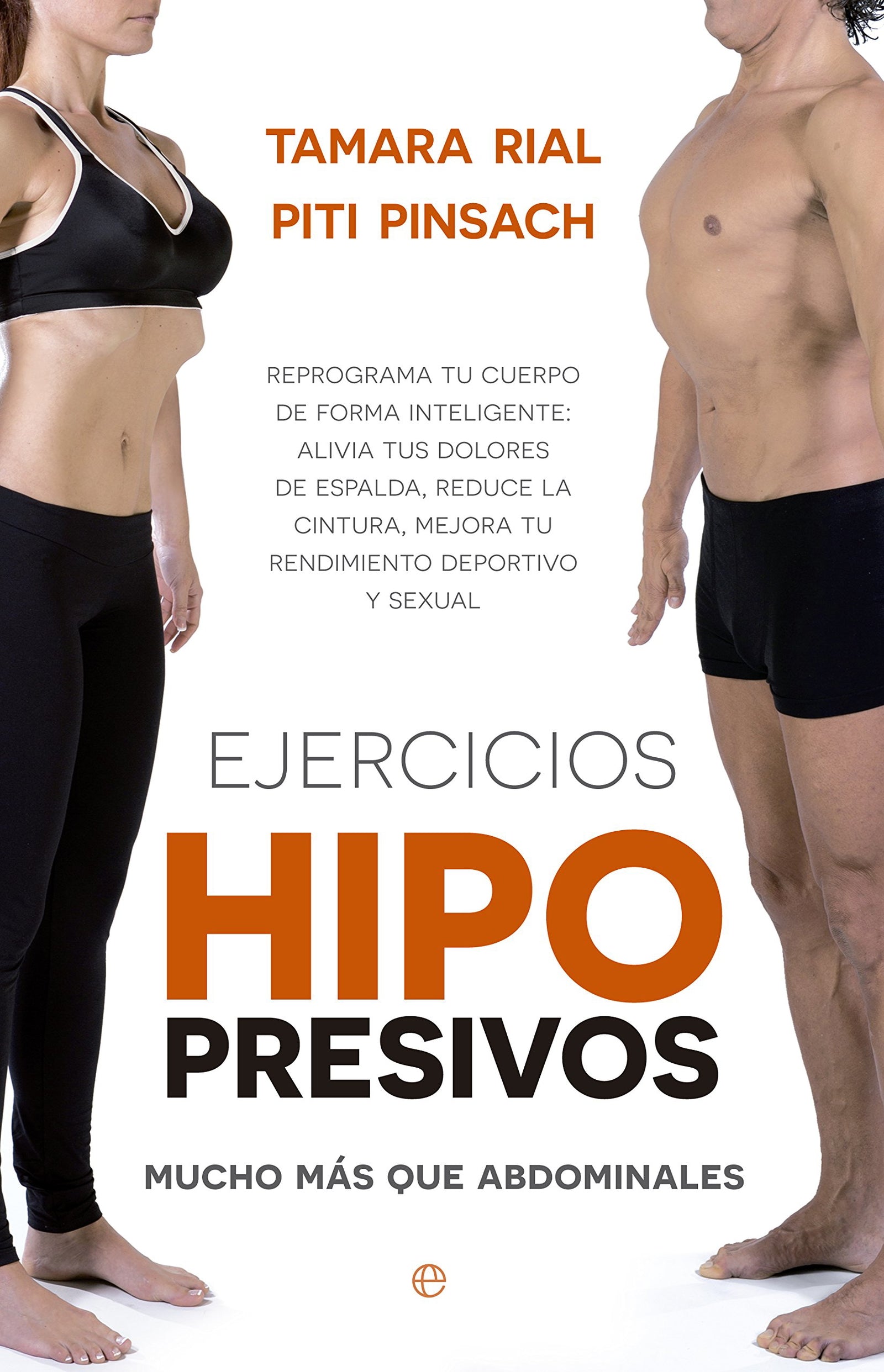 Ejercicios hipopresivos: Reprograma tu cuerpo de forma inteligente: alivia tus dolores de espalda, reduce la cintura, mejora tu rendimiento deportivo y tu función sexual (Psicología y salud)
