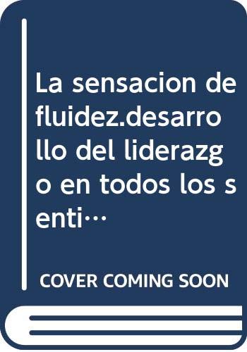 La sensacion de fluidez.desarrollo del liderazgo en todos los sentidos