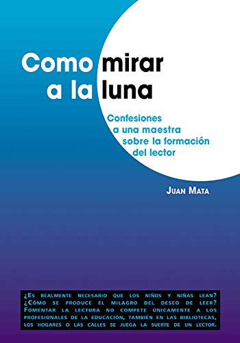 Como Mirar A La Luna: Confesiones a una maestra sobre la formación del lector: 205 (Didáctica de la lengua y de la literatura)