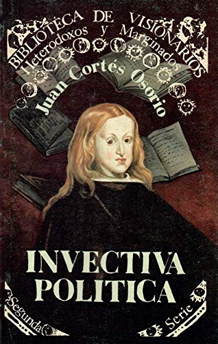 Invectiva política contra D. Juan José de Austria (Biblioteca de visionarios, heterodoxos y marginados. 2a. serie)