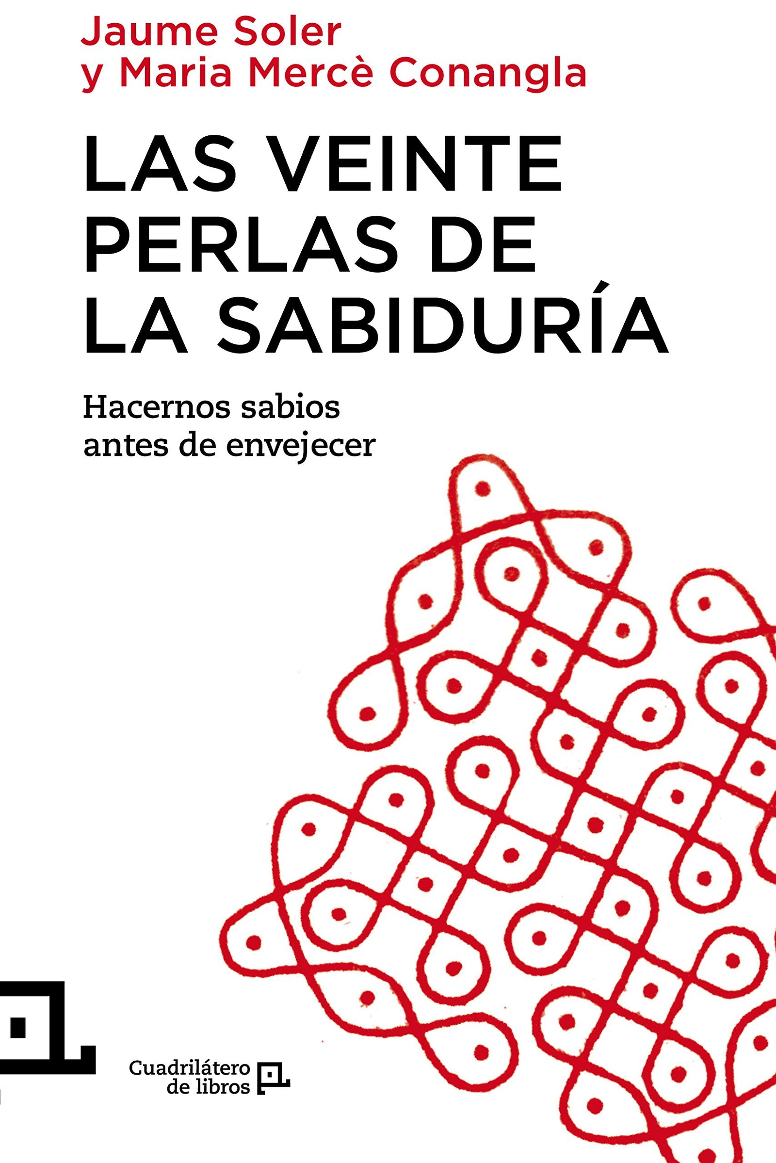 Las Veinte Perlas De La Sabiduría: Hacernos sabios antes de envejecer: 17 (Cuadrilátero de libros - Práctico)