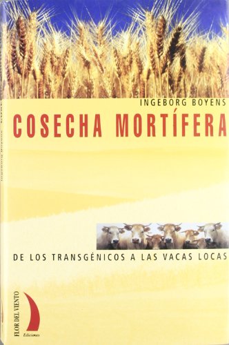 Cosecha mortífera : de los transgénicos a las vacas locas (SIN COLECCION)