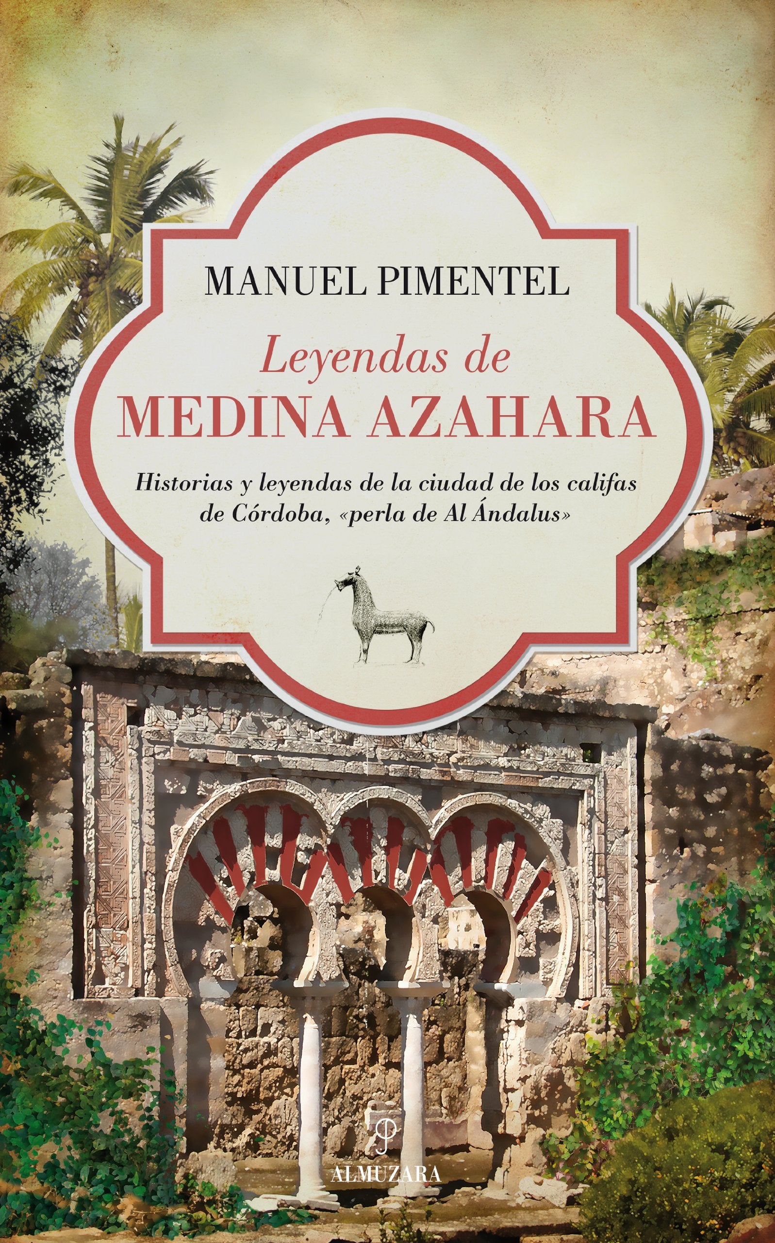 Leyendas de Medina Azahara: Historias y leyendas de la ciudad de los califas de Córdoba, «perla de Al Ándalus»