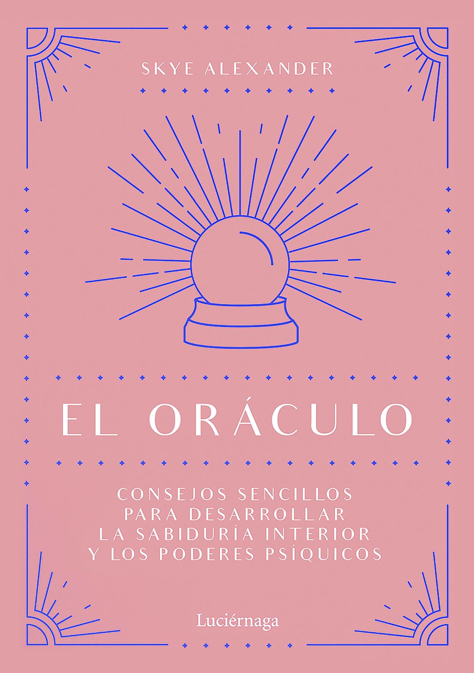 El oráculo: Consejos sencillos para desarrollar la sabiduría interior y los poderes psíquicos (PRACTICA)