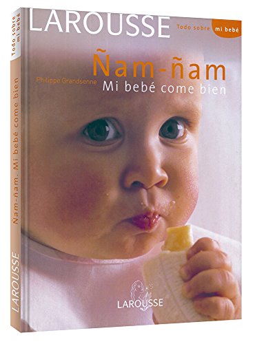 Ñam Ñam Mi bebé come bien (Larousse - Libros Ilustrados/ Prácticos - Vida Saludable)