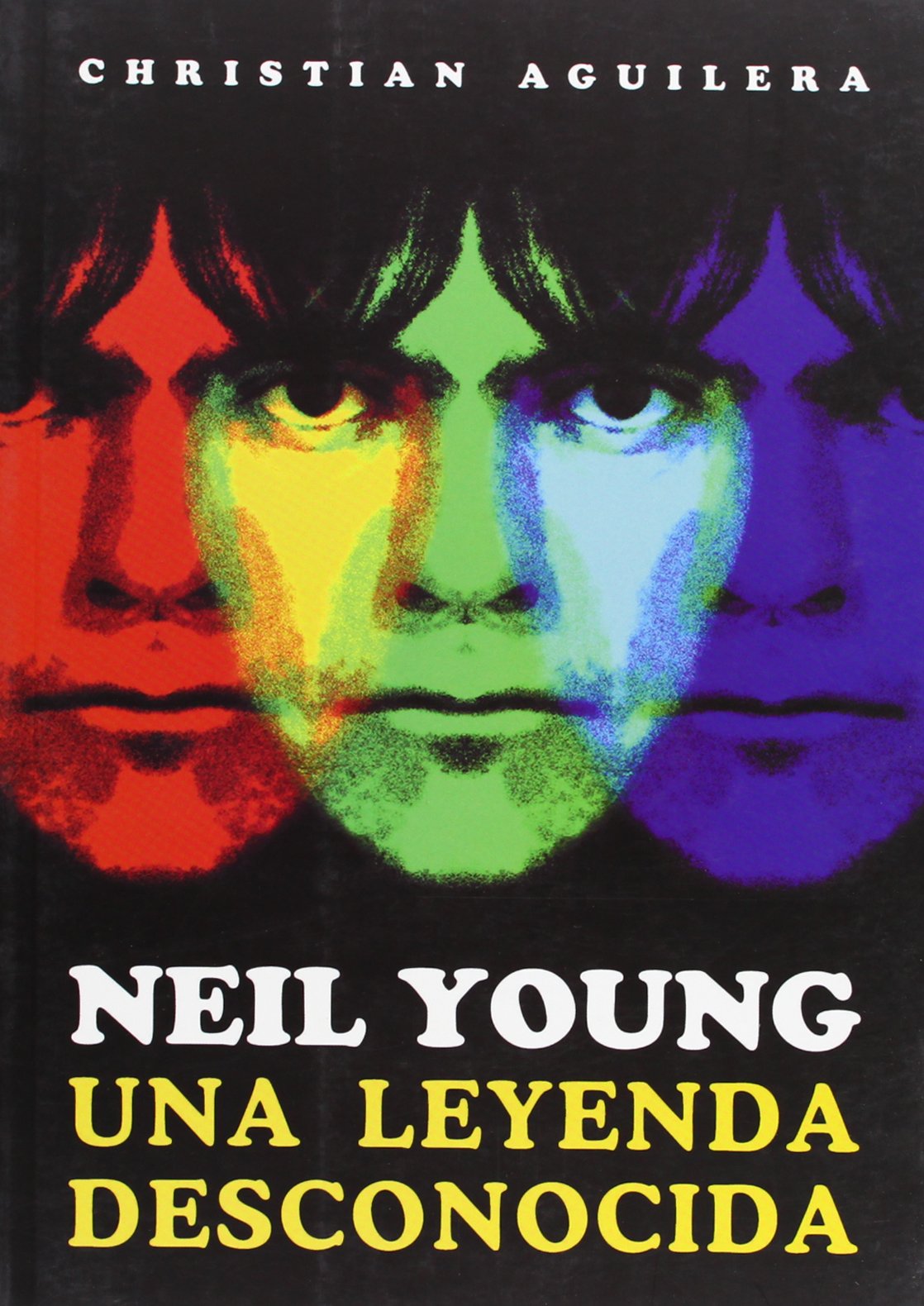 Neil Young, una leyenda desconocida (BIOGRAFIAS SERIE ORO)