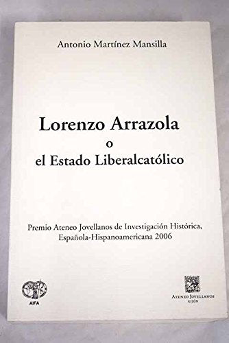 Lorenzo Arrazola O El Estado Liberal Católico