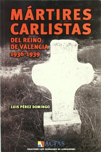 MARTIRES CARLISTAS DEL REINO DE VALENCIA 1936-1939 (LUIS HERNANDO DE LARRAMENDI)
