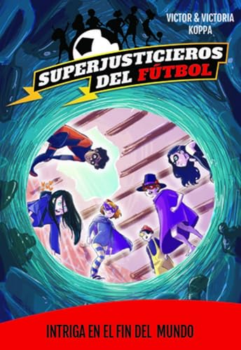 Superjusticieros del Fútbol 9. Intriga en El Fin del Mundo