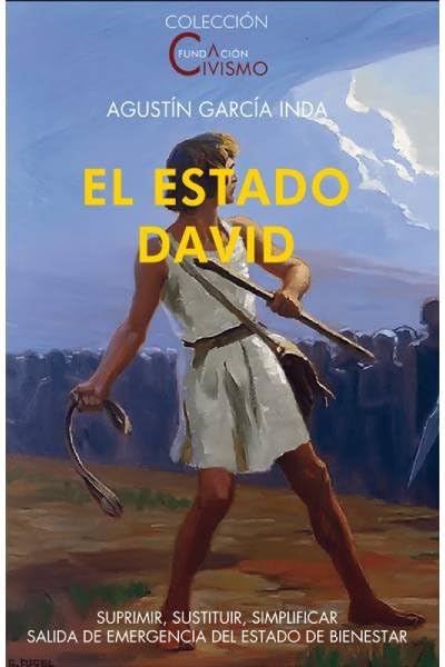 El Estado David: Suprimir, sustituir, simplificar, salida de emergencia del estado de bienestar: 41 (Fundación Civismo)