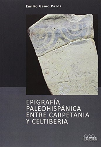 Epigrafía paleohispánica entre Carpetania y Celtiberia: 7 (Arqueología y Patrimonio)