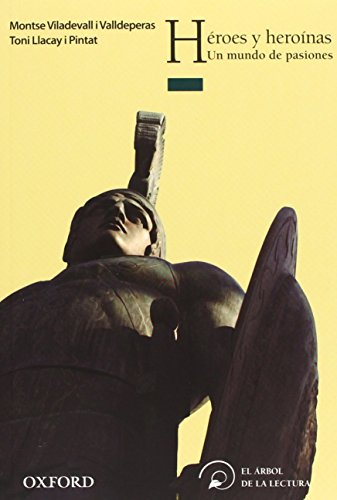 Héroes y heroínas. Un mundo de pasiones (El Árbol de la Lectura)