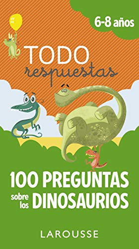 Todo respuestas.100 preguntas sobre los dinosaurios (LAROUSSE - Infantil / Juvenil - Castellano - A partir de 5/6 años)