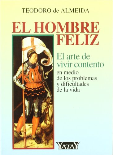 El hombre feliz : el arte de vivir contento en medio de las dificultades y problemas de la vida