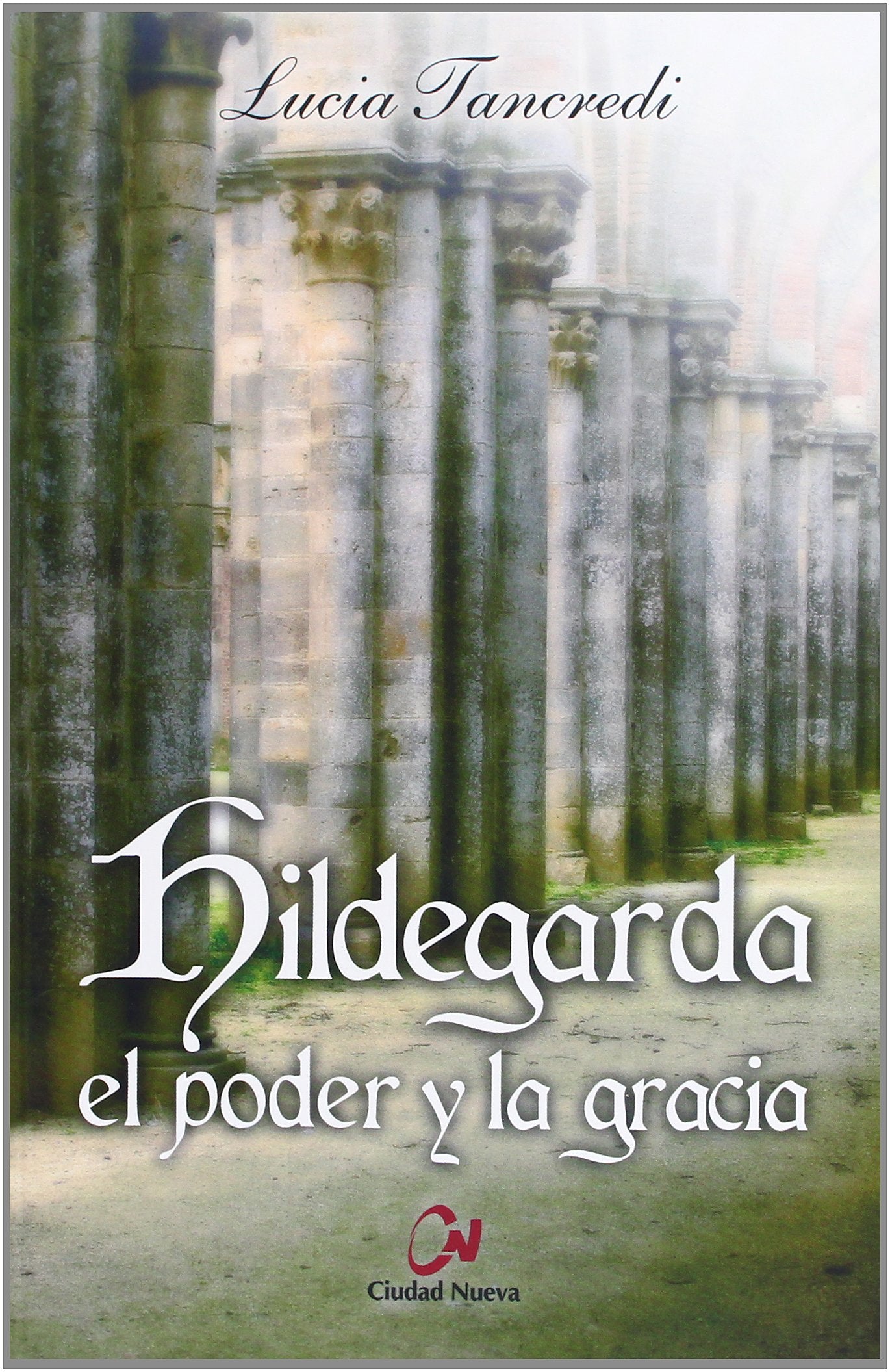 Hildegarda. El Poder y La Gracia (SIN COLECCION)