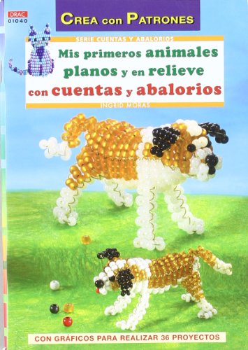 Serie Cuentas y Abalorios nº 40. MIS PRIMERO ANIMALES PLANOS Y EN RELIEVE CON CUENTAS Y ABALORIOS (CREA CON PATRONES-CUENTAS Y ABALORIOS)
