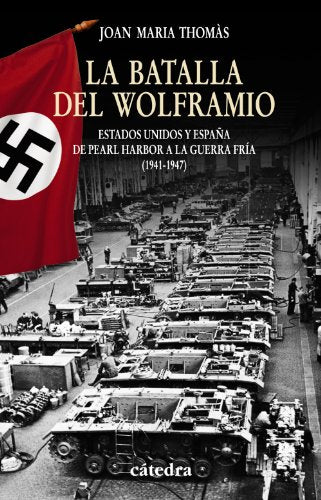 La Batalla del Wolframio: Estados Unidos y España de Pearl Harbor a la Guerra Fría (1941-1947) (Historia. Serie menor)