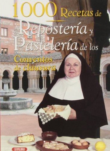 1000 RECETAS DE REPOSTERIA Y PASTELERIA CONVENTOS CLAUSURA (COCINA)