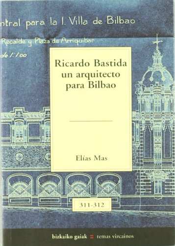 Ricardo bastida, un arquitecto para Bilbao (Bizkaiko Gaiak Temas Vizcai)