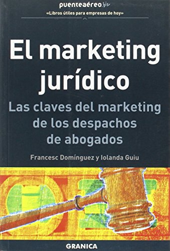 El marketing jurídico : las claves del marketing de los despachos de abogados