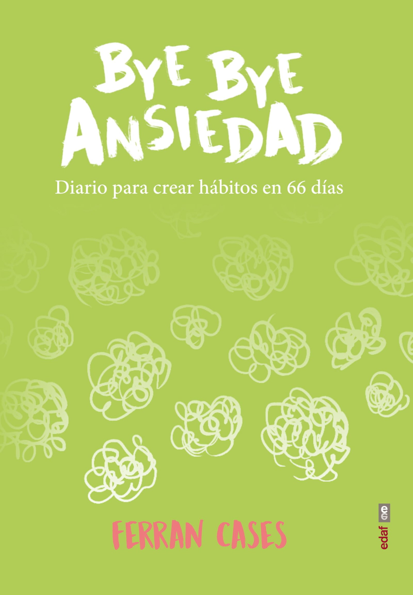 Bye Bye ansiedad. Diario de creación de hánitos en 66 días: Diario de creación de hábitos en 66 días (Psicología y Autoyauda)