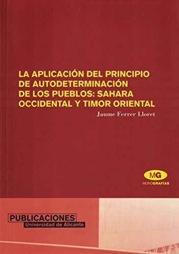 La aplicación del principio de autodeterminación de los pueblos: Sahara Occidental y Timor Oriental (Monografías)