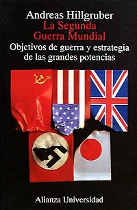 La Segunda Guerra Mundial: Objetivos de guerra y estrategia de las grandes potencias (Alianza Universidad (Au))