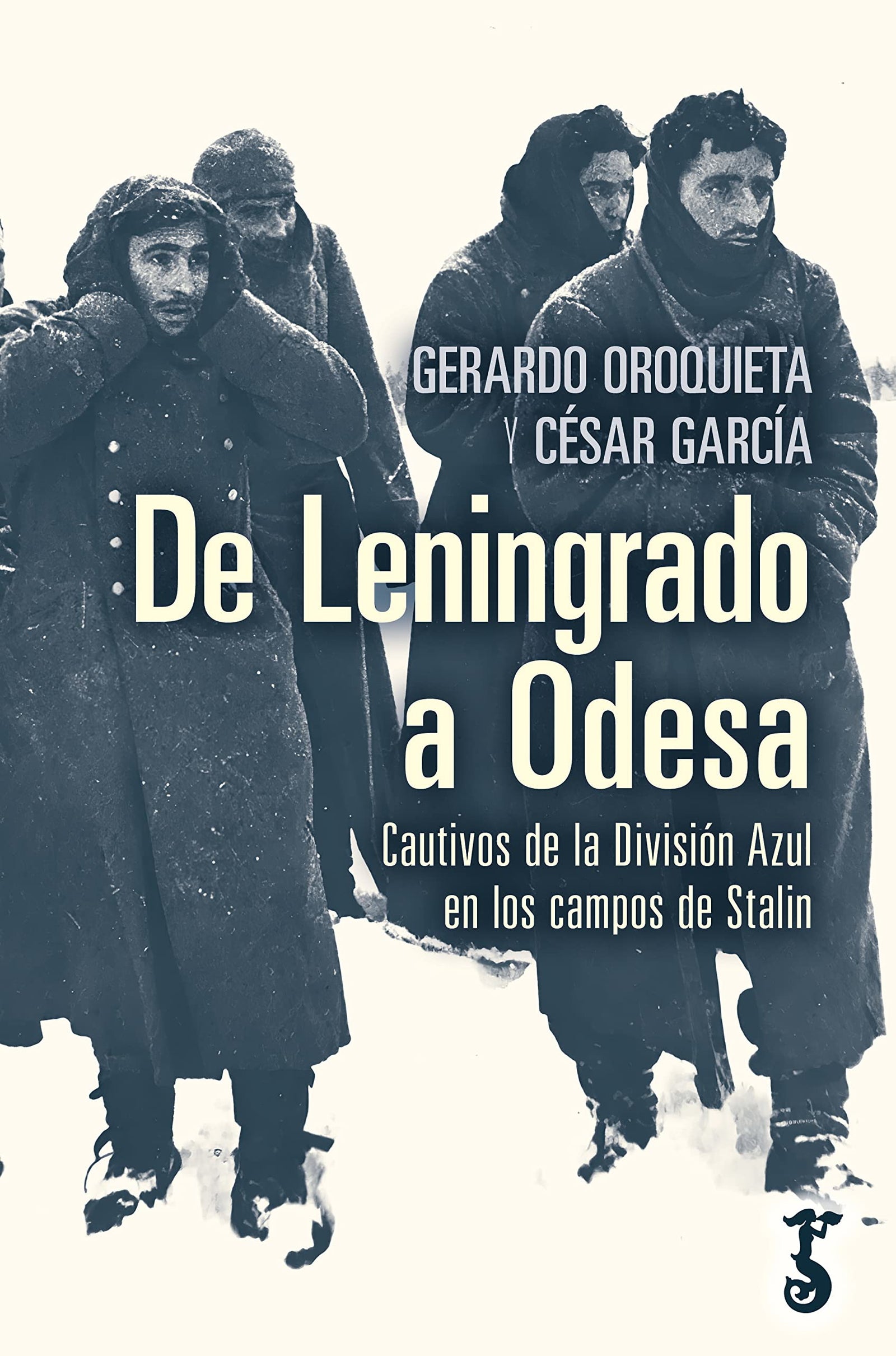 De Leningrado a Odesa; Cautivos de la División Azul en los Campos de Stalin (Arzalia Historia)