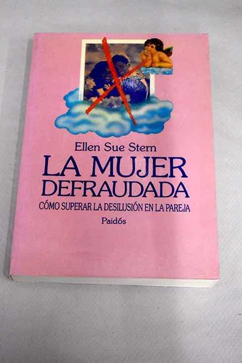 Mujer defraudada, la. como superar la desilusion en la pareja