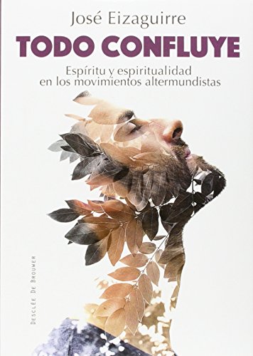Todo confluye. Espíritu y espiritualidad en los movimientos altermundistas (A los cuatro vientos)