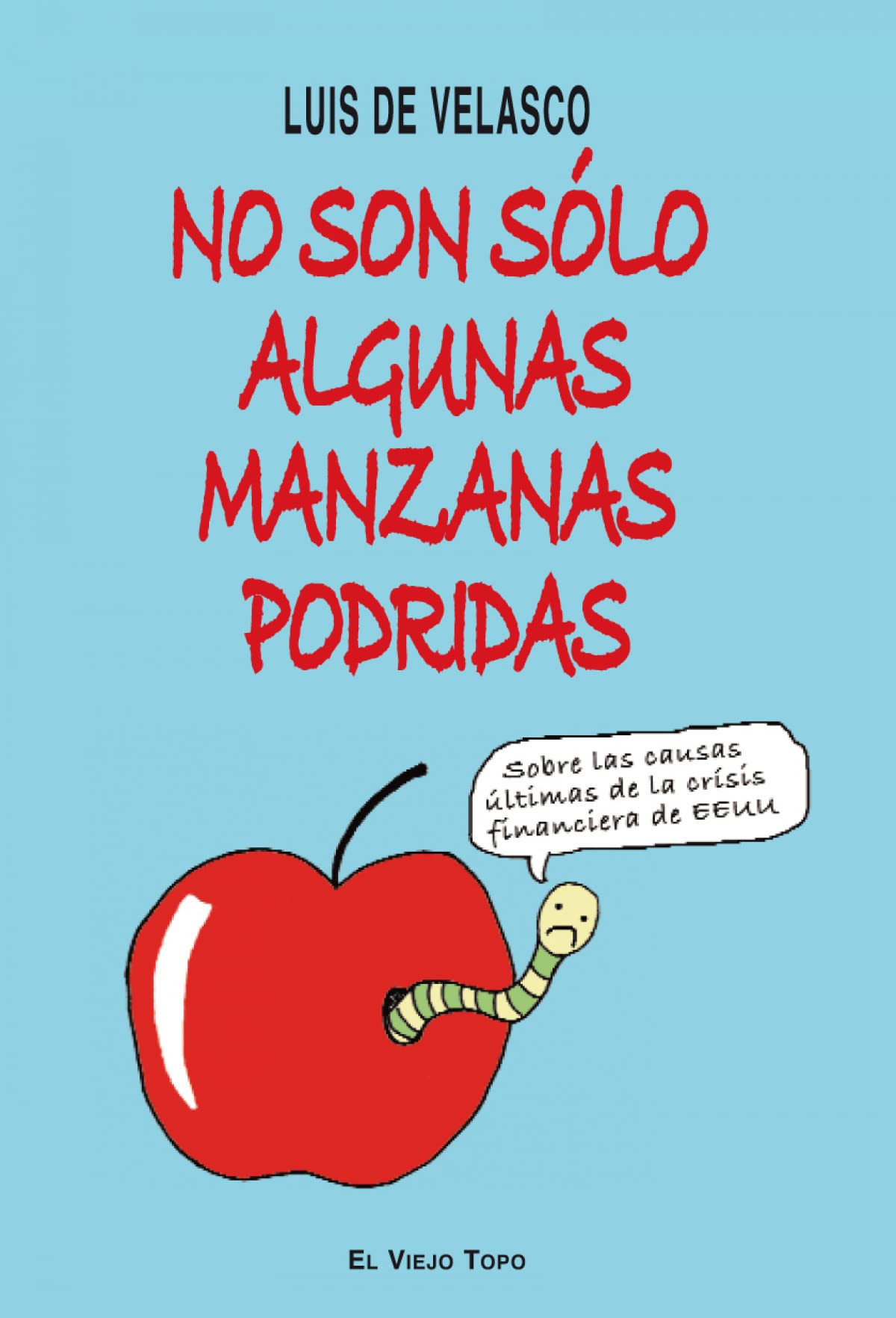 No son sólo algunas manzanas podridas: Sobre las causas últimas de la crisis financiera de Estados Unidos: Sobre Las Causas Ultimas de Las Crisis Financieras En Eeuu (SIN COLECCION)