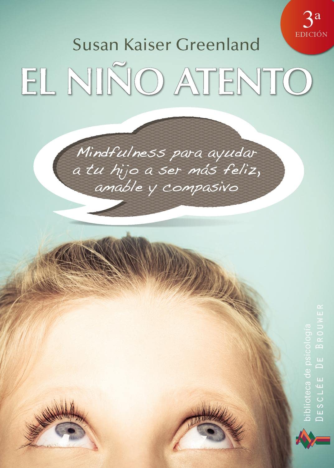 Niﾥo ATENTO, EL: Mindfulness para ayudar a tu hijo a ser más feliz, amable y compasivo: 186 (Biblioteca de Psicología)