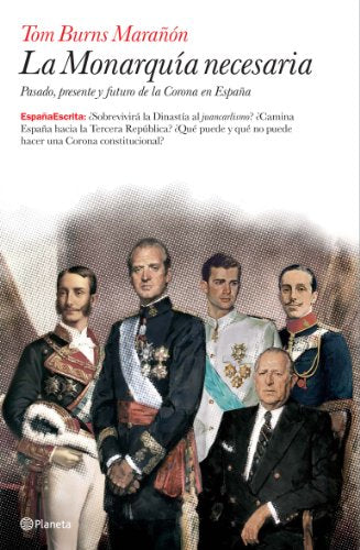 La monarquía necesaria: Pasado, Presente y Futuro de La Corona En Espana (España Escrita)