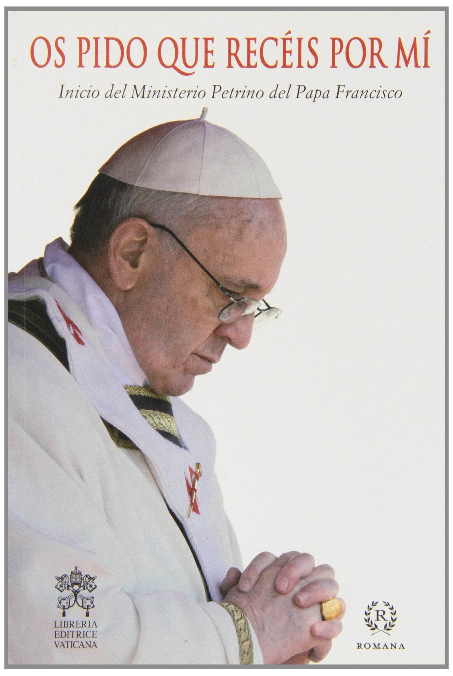 OS PIDO QUE RECÉIS POR MI: Serie Palabras del Papa Francisco