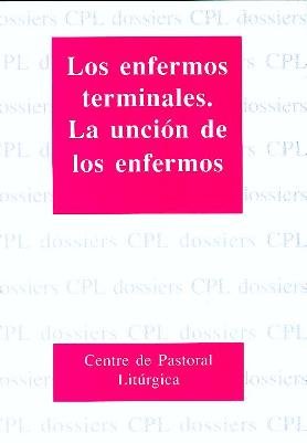 Los enfermos terminales. La unción de los enfermos: 89 (Dossiers CPL)