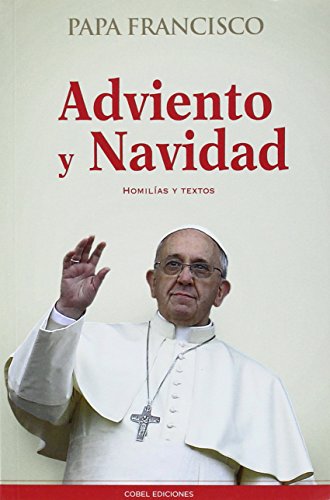 Adviento y Navidad. Homilías y textos (PAPA FRANCISCO)