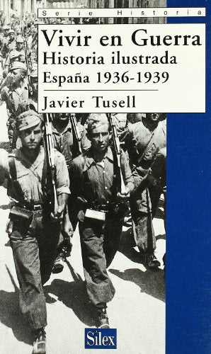 Vivir en guerra: Historia ilustrada de España 1936-1939 (Serie historia)