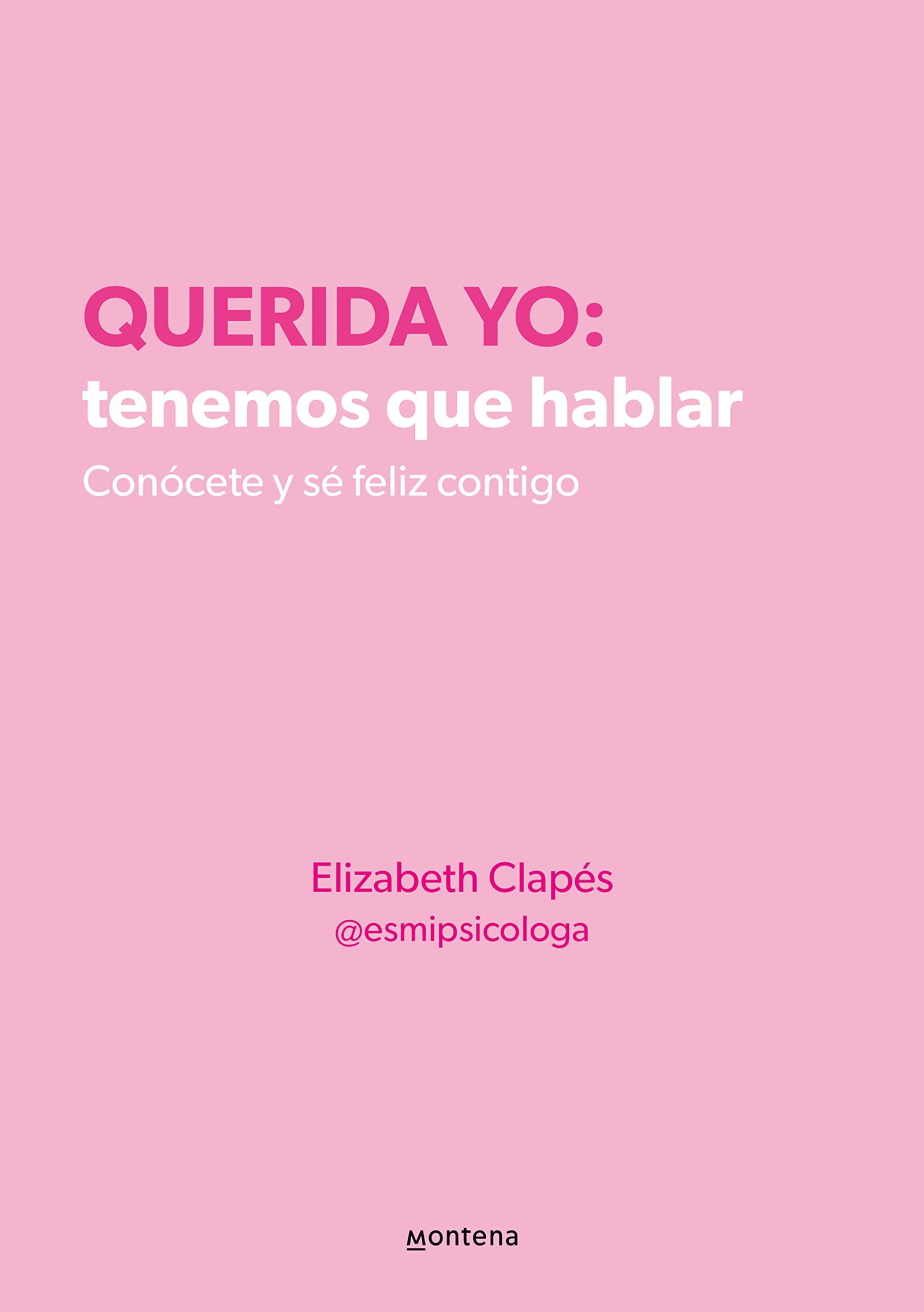 Querida yo: tenemos que hablar. Conócete y sé feliz contigo (Montena)