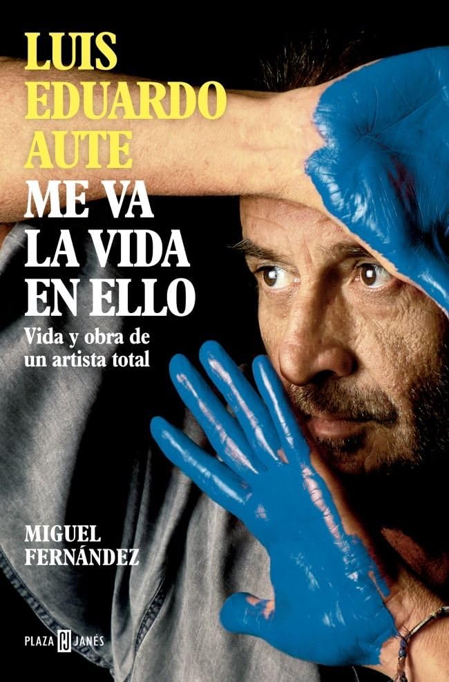 Luis Eduardo Aute: Me va la vida en ello: Vida y obra de un artista total (Obras diversas)
