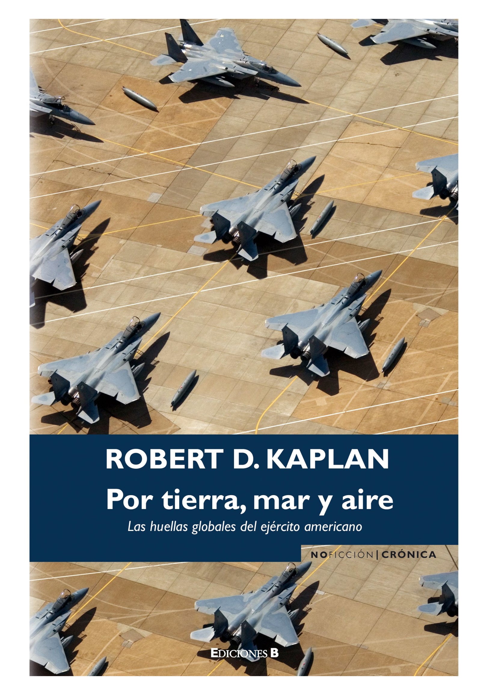 POR TIERRA, MAR Y AIRE: LAS HUELLAS GLOBALES DEL EJERCITO AMERICANO: 00000 (NoFicción/Crónica)