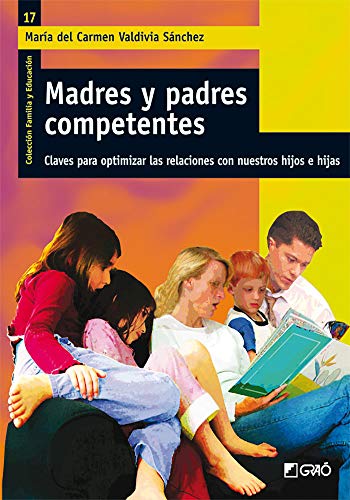 Madres Y Padres Competentes: Claves para optimizar las relaciones con nuestros hijos e hijas: 017 (Familia y Educación)