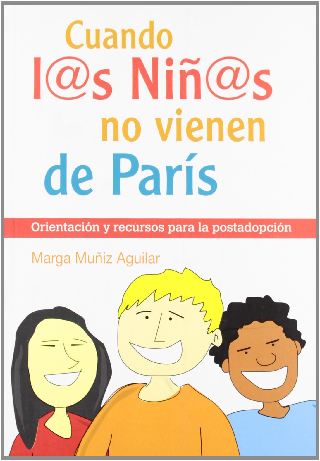 Cuando L@S Niñ@S No Vienen De París: Orientación y recursos para la postadopción
